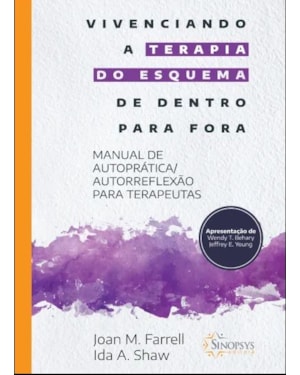 VIVENCIANDO A TERAPIA DO ESQUEMA DE DENTRO PARA FORA: MANUAL DE AUTOPRÁTICA/AUTORREFLEXÃO PARA TERAPEUTAS