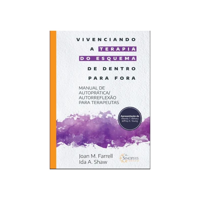 VIVENCIANDO A TERAPIA DO ESQUEMA DE DENTRO PARA FORA: MANUAL DE AUTOPRÁTICA/AUTORREFLEXÃO PARA TERAPEUTAS