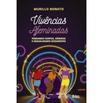 VIVÊNCIAS AFEMINADAS - PENSANDO CORPOS, GÊNEROS E SEXUALIDADES DISSIDENTES