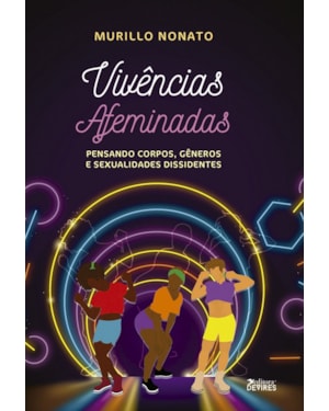 VIVÊNCIAS AFEMINADAS - PENSANDO CORPOS, GÊNEROS E SEXUALIDADES DISSIDENTES
