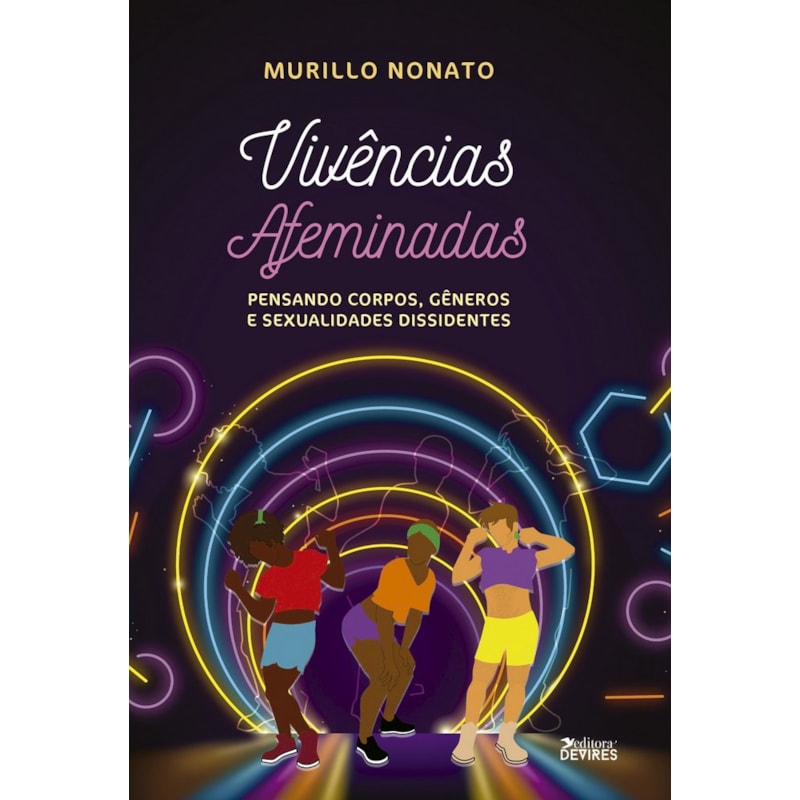 VIVÊNCIAS AFEMINADAS - PENSANDO CORPOS, GÊNEROS E SEXUALIDADES DISSIDENTES