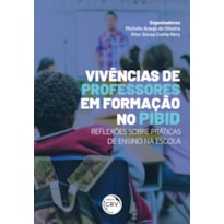 VIVÊNCIAS DE PROFESSORES EM FORMAÇÃO NO PIBID: REFLEXÕES SOBRE PRÁTICA DE ENSINO NA ESCOLA