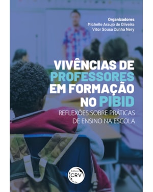 VIVÊNCIAS DE PROFESSORES EM FORMAÇÃO NO PIBID: REFLEXÕES SOBRE PRÁTICA DE ENSINO NA ESCOLA