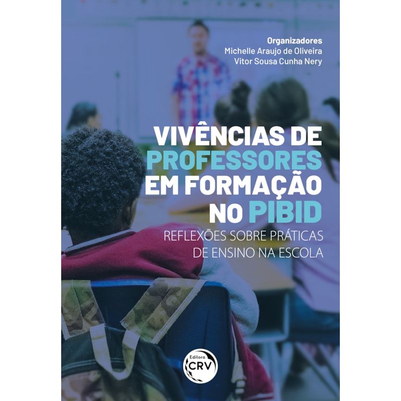 VIVÊNCIAS DE PROFESSORES EM FORMAÇÃO NO PIBID: REFLEXÕES SOBRE PRÁTICA DE ENSINO NA ESCOLA