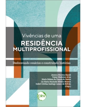 VIVÊNCIAS DE UMA RESIDÊNCIA MULTIPROFISSIONAL: DESBRAVANDO CENÁRIOS E CONSTRUINDO HISTÓRIAS