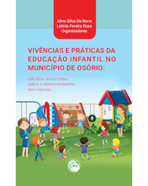 VIVÊNCIAS E PRÁTICAS DA EDUCAÇÃO INFANTIL NO MUNICÍPIO DE OSÓRIO: UM OLHAR ENCANTADOR SOBRE O DESENVOLVIMENTO DAS CRIANÇAS