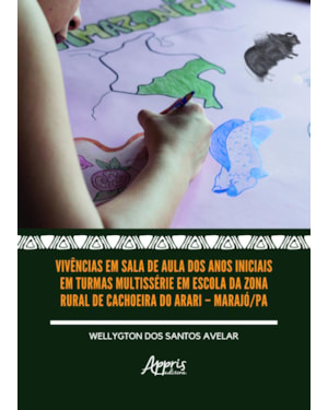 VIVÊNCIAS EM SALA DE AULA DOS ANOS INICIAIS EM TURMAS MULTISSÉRIE EM ESCOLA DA ZONA RURAL DE CACHOEIRA DO ARARI - MARAJÓ/PA