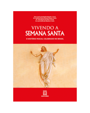 VIVENDO A SEMANA SANTA - O MISTÉRIO PASCAL CELEBRADO NO BRASIL