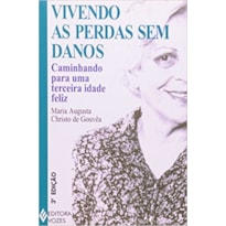 VIVENDO AS PERDAS SEM DANOS - CAMINHANDO PARA UMA TERCEIRA IDADE FELIZ