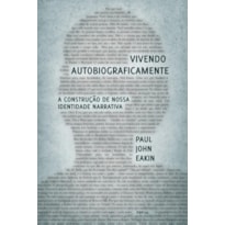 VIVENDO AUTOBIOGRAFICAMENTE: A CONSTRUÇÃO DA NOSSA IDENTIDADE NARRATIVA