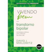 VIVENDO BEM COM TRANSTORNO BIPOLAR: ESTRATÉGIAS PRÁTICAS PARA MELHORAR SEU DIA A DIA