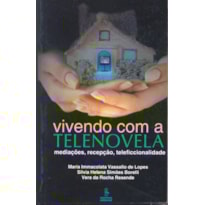 VIVENDO COM A TELENOVELA: MEDIAÇÕES, RECEPÇÃO, TELEFICCIONALIDADE