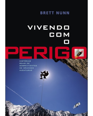 Vivendo com o perigo: histórias reais de sobreviventes de grandes aventuras