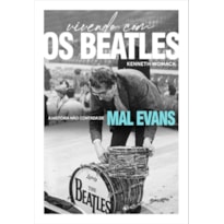 VIVENDO COM OS BEATLES (EDIÇÃO EM CAPA DURA COM BRINDES): A HISTÓRIA NÃO CONTADA DE MAL EVANS