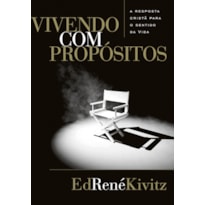 VIVENDO COM PROPÓSITOS: A RESPOSTA CRISTÃ PARA O SENTIDO DA VIDA VIVENDO COM PROPÓSITOS: A RESPOSTA CRISTÃ PARA O SENTIDO DA VIDA
