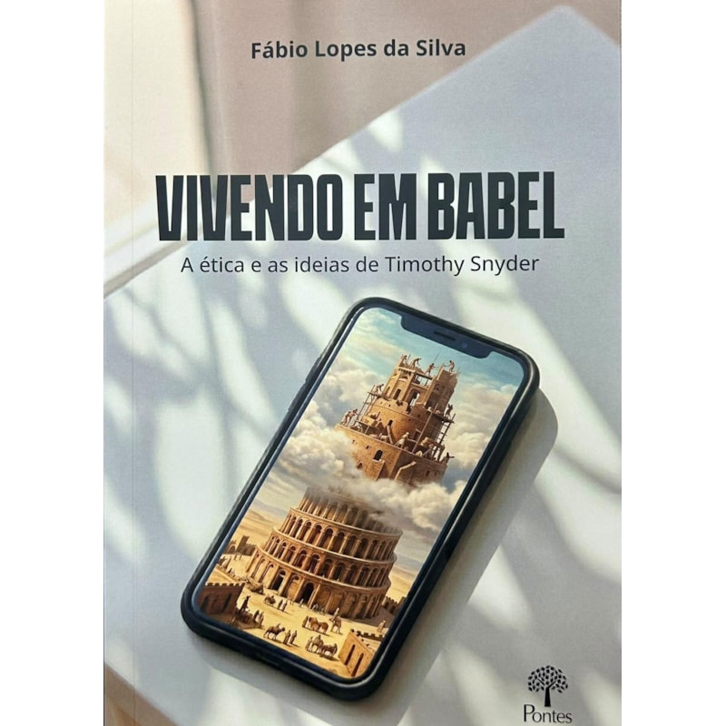 VIVENDO EM BABEL - A ÉTICA E AS IDEIAS DE TIMOTHY SNYDER