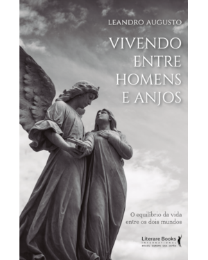VIVENDO ENTRE HOMENS E ANJOS: O EQUILÍBRIO DA VIDA ENTRE OS DOIS MUNDOS