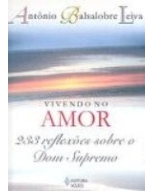 VIVENDO NO AMOR - 233 REFLEXÕES SOBRE O DOM SUPREMO