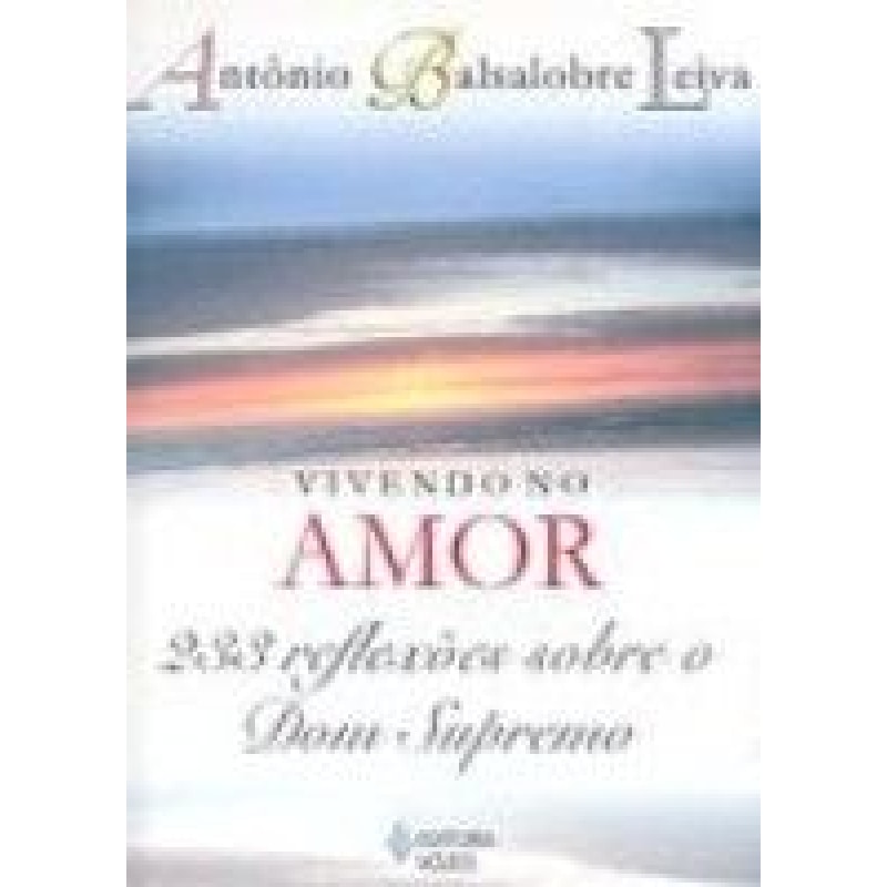 VIVENDO NO AMOR - 233 REFLEXÕES SOBRE O DOM SUPREMO