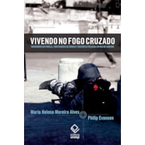 VIVENDO NO FOGO CRUZADO: MORADORES DE FAVELA, TRAFICANTES DE DROGA E VIOLÊNCIA POLICIAL NO RIO DE JANEIRO