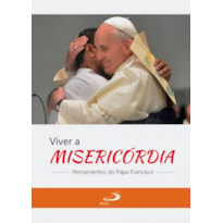 Viver a misericórdia: pensamentos do Papa Francisco: pensamentos do Papa Francisco