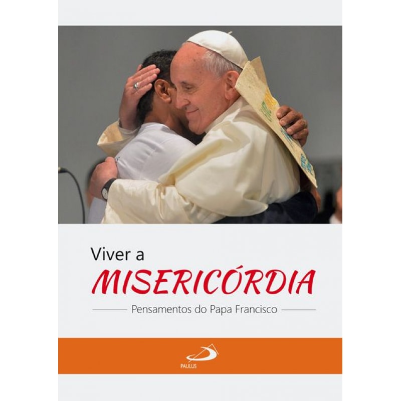 Viver a misericórdia: pensamentos do Papa Francisco: pensamentos do Papa Francisco