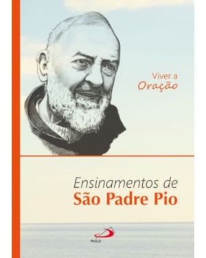 Viver a Oração: ensinamentos de São Padre Pio