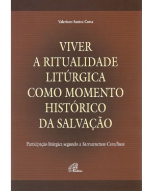 Viver a ritualidade litúrgica como momento histórico da salvação