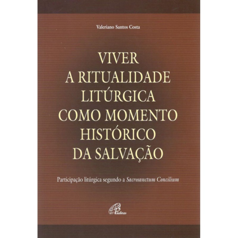 VIVER A RITUALIDADE LITÚRGICA COMO MOMENTO HISTÓRICO DA SALVAÇÃO