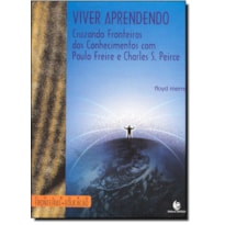 VIVER APRENDENDO - CRUZANDO FRONTEIRAS DOS CONHECIMENTOS COM PAULO FREIRE E - 1