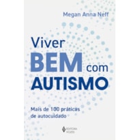 VIVER BEM COM AUTISMO: MAIS DE 100 PRÁTICAS DE AUTOCUIDADO
