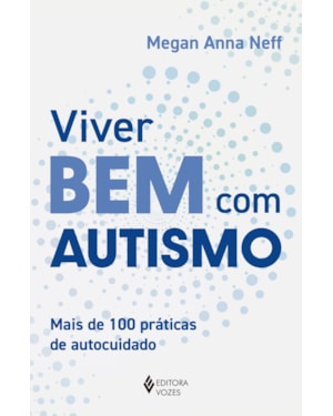 VIVER BEM COM AUTISMO: MAIS DE 100 PRÁTICAS DE AUTOCUIDADO