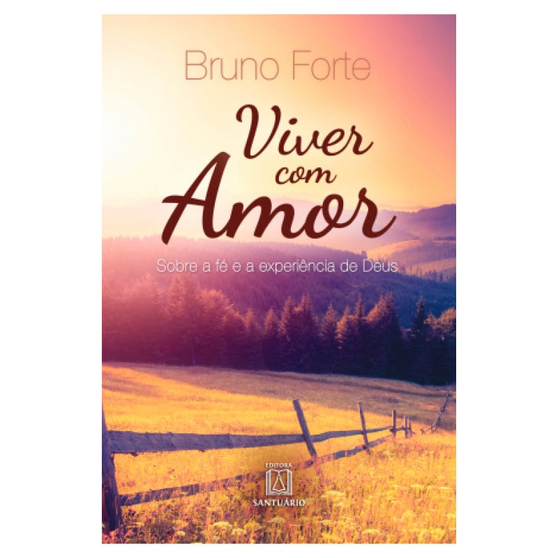 VIVER COM AMOR - SOBRE A FE E A EXPERIENCIA DE DEUS
