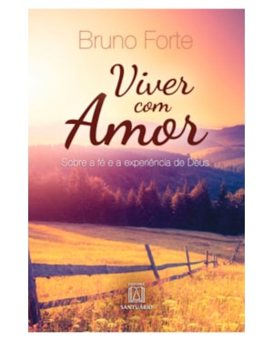 VIVER COM AMOR - SOBRE A FE E A EXPERIENCIA DE DEUS