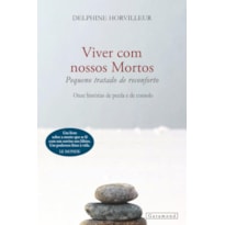 VIVER COM NOSSOS MORTOS: PEQUENO TRATADO DE RECONFORTO