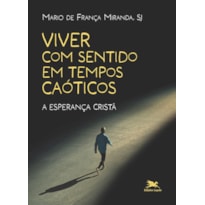 VIVER COM SENTIDO EM TEMPOS CAÓTICOS: A ESPERANÇA CRISTÃ
