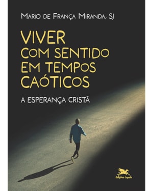 VIVER COM SENTIDO EM TEMPOS CAÓTICOS: A ESPERANÇA CRISTÃ