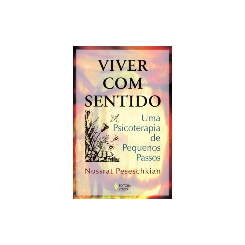 VIVER COM SENTIDO - UMA PSICOTERAPIA DE PEQUENOS PASSOS