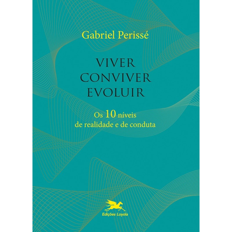VIVER, CONVIVER, EVOLUIR - OS 10 NÍVEIS DE REALIDADE E DE CONDUTA