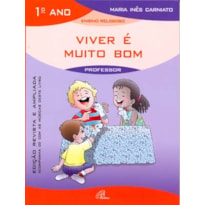 VIVER É MUITO BOM - 1º ANO (LIVRO DO PROFESSOR) - INCLUI CD: EDIÇÃO REVISTA E AMPLIADA