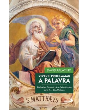 VIVER E PROCLAMAR A PALAVRA. REFLEXÕES DOMINICAIS E SOLENIDADES - ANO A - SÃO MATEUS