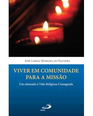 Viver em comunidade para a missão: um chamado à vida religiosa consagrada