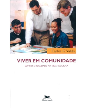 VIVER EM COMUNIDADE - SONHO E REALIDADE NA VIDA RELIGIOSA: SONHO E REALIDADE NA VIDA RELIGIOSA