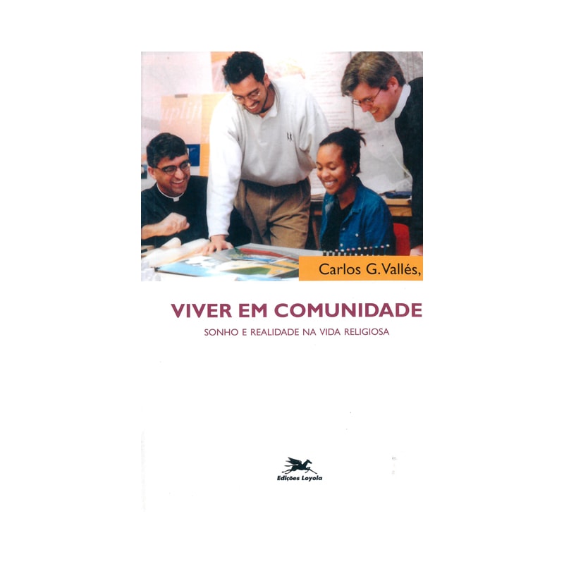 VIVER EM COMUNIDADE - SONHO E REALIDADE NA VIDA RELIGIOSA: SONHO E REALIDADE NA VIDA RELIGIOSA