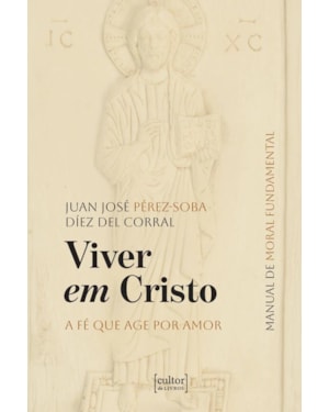 VIVER EM CRISTO - A FÉ QUE AGE POR AMOR