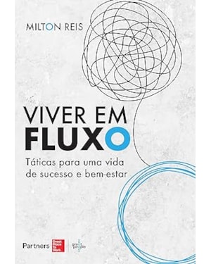 VIVER EM FLUXO: TÁTICAS PARA UMA VIDA DE SUCESSO E BEM-ESTAR