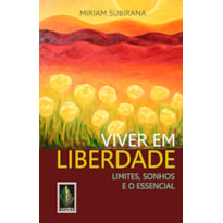 Viver em liberdade: limites, sonhos e o essencial