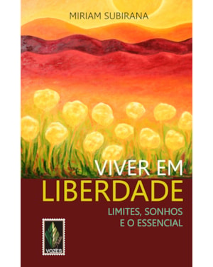 VIVER EM LIBERDADE: LIMITES, SONHOS E O ESSENCIAL