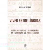 VIVER ENTRE LÍNGUAS - AUTOBIOGRAFIAS LINGUAGEIRAS NA FORMAÇÃO DE PROFESSORES
