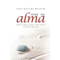 VIVER NA ALMA - AMAR O QUE É, AMAR O QUE SOMOS E AMAR OS QUE SÃO